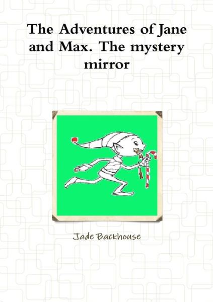 Cover for Jade Backhouse · The Adventures of Jane and Max. the Mystery Mirror (Paperback Book) (2012)