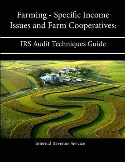 Cover for Internal Revenue Service · Farming - Specific Income Issues and Farm Cooperatives: IRS Audit Techniques Guide (Taschenbuch) (2013)