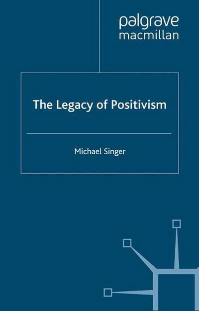 Cover for Michael Singer · The Legacy of Positivism (Paperback Bog) [1st ed. 2005 edition] (2005)