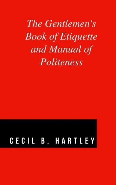 Cover for Cecil B. Hartley · The Gentlemen's Book of Etiquette and Manual of Politeness (Gebundenes Buch) (2016)