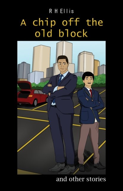 Cover for R H Ellis · A Chip off the Old Block: and other stories (Paperback Book) (2024)