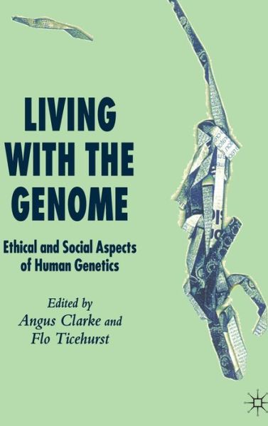 Cover for Angus Clarke · Living With The Genome: Ethical and Social Aspects of Human Genetics (Hardcover Book) [2006 edition] (2006)