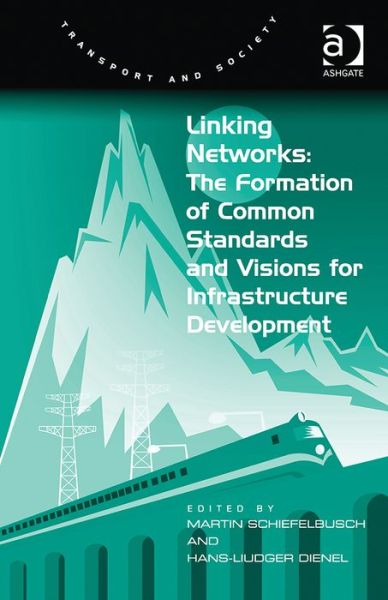 Cover for Hans-Liudger Dienel · Linking Networks: The Formation of Common Standards and Visions for Infrastructure Development (Hardcover Book) [New edition] (2014)