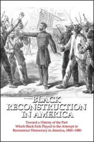 Cover for W. E. B. Du Bois · Black Reconstruction in America: Toward a History of the Part Which Black Folk Played in the Attempt to Reconstruct Democracy in America, 1860-1880 (Paperback Bog) (2013)