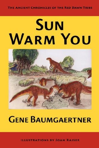 Cover for Gene Baumgaertner · Sun Warm You: the Ancient Chronicles of the Red Dawn Tribe (Innbunden bok) (2007)