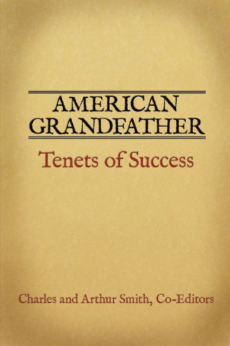 Cover for Co-editors Charles and Arthur Smith · American Grandfather: Tenets of Success (Paperback Book) (2009)
