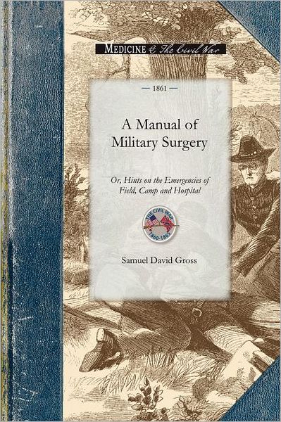 Cover for Samuel Gross · A Manual of Military Surgery (Civil War) (Paperback Book) (2008)