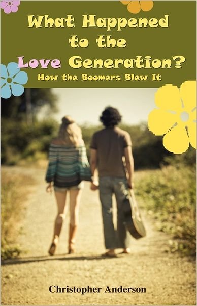 Cover for Christopher Anderson · What Happened to the Love Generation?: How the Boomers Blew It (Pocketbok) (2011)