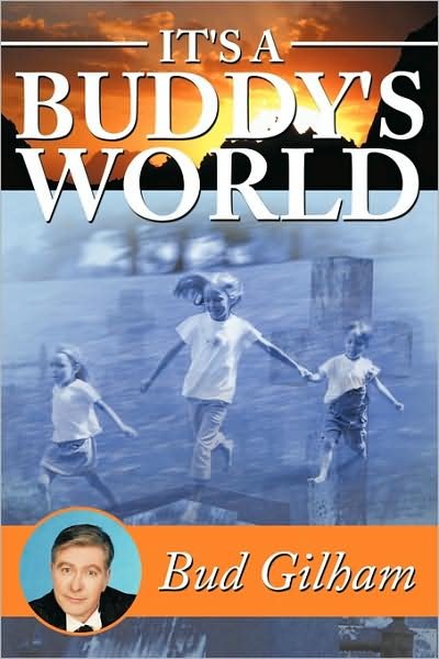 Cover for Bud Gilham · It's a Buddy's World (Paperback Book) (2008)
