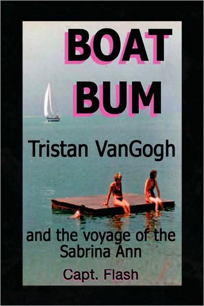 Cover for Capt Flash · Boat Bum: Tristan Vangogh and the Voyage of the Sabrina Ann (Paperback Book) (2008)