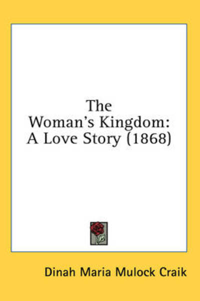 Cover for Dinah Maria Mulock Craik · The Woman's Kingdom: a Love Story (1868) (Hardcover Book) (2008)