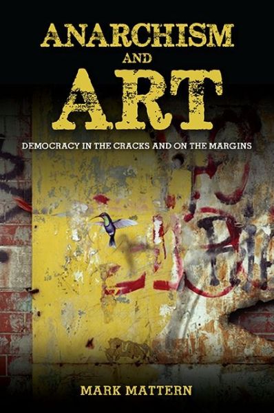 Cover for Mark Mattern · Anarchism and Art: Democracy in the Cracks and on the Margins - SUNY series in New Political Science (Paperback Book) (2017)