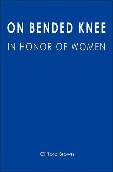 Cover for Clifford Brown · On Bended Knee: in Honor of Women (Paperback Book) (2009)
