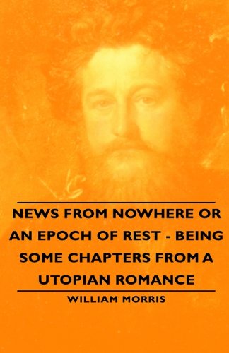 News from Nowhere or an Epoch of Rest - Being Some Chapters from a Utopian Romance - Wiliam Morris - Books - Pomona Press - 9781443734202 - November 4, 2008