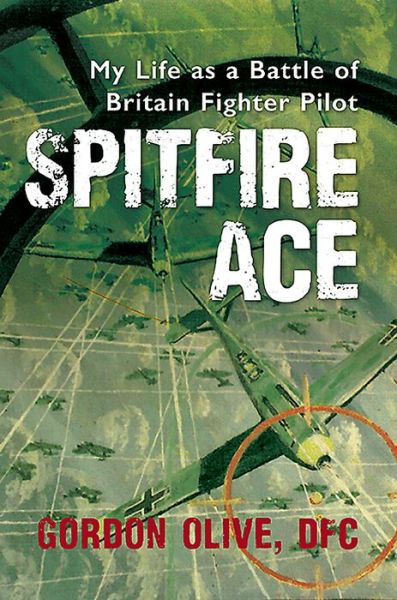 Cover for Gordon Olive · Spitfire Ace: My Life as a Battle of Britain Fighter Pilot (Taschenbuch) (2016)