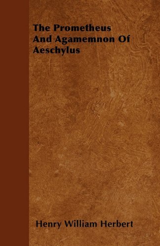 Cover for Henry William Herbert · The Prometheus and Agamemnon of Aeschylus (Taschenbuch) (2010)