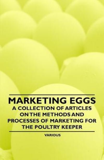 Cover for Marketing Eggs - a Collection of Articles on the Methods and Processes of Marketing for the Poultry Keeper (Paperback Book) (2011)