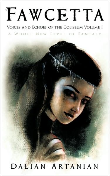 Fawcetta: Voices and Echoes of the Coliseum Volume I - Dalian Artanian - Books - AuthorHouse Publishing - 9781449013202 - August 5, 2009