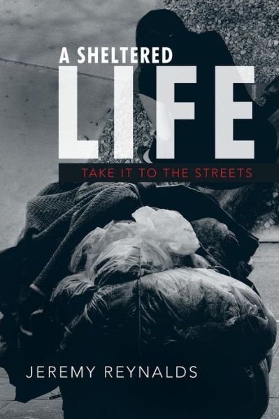 Cover for Jeremy Reynalds · A Sheltered Life: Take It to the Streets (Paperback Book) (2013)