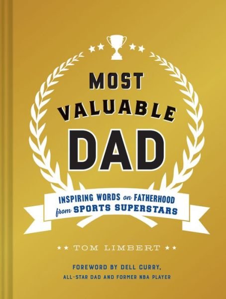 Tom Limbert · Most Valuable Dad: Inspiring Words on Fatherhood from Sports Superstars (Innbunden bok) (2018)
