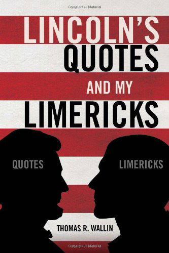 Cover for Thomas R. Wallin · Lincoln's Quotes and My Limericks (Hardcover Book) (2010)