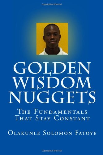 Cover for Olakunle Solomon Fatoye · Golden Wisdom Nuggets: the Fundamentals That Stay Constant (Paperback Book) (2010)