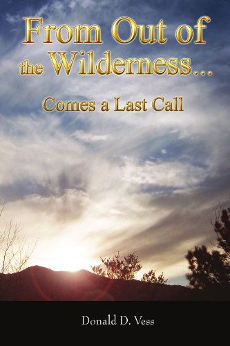 Cover for Donald D Vess · From out of the Wilderness...: Comes a Last Call (Paperback Book) (2011)