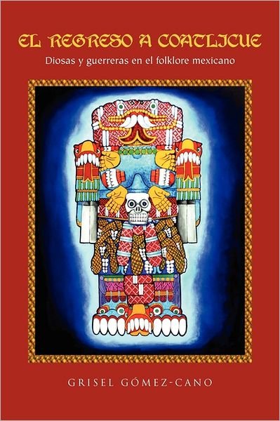 Cover for Grisel G Cano · El Regreso a Coatlicue: Diosas Y Guerreras en El Folklore Mexicano (Pocketbok) (2011)