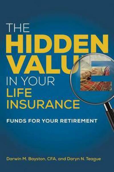 Cover for Darwin M Bayston · The Hidden Value in Your Life Insurance (Pocketbok) (2016)