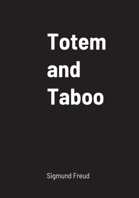 Totem and Taboo - Sigmund Freud - Bøger - Lulu.com - 9781458329202 - 20. marts 2022