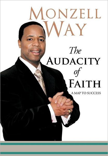 Cover for Monzell Way · The Audacity of Faith: a Map to Success (Hardcover Book) (2011)