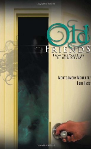 Cover for Montgomery Monette Hess · Old Friends: from the Case Files of the Dead Cia (Hardcover Book) (2011)