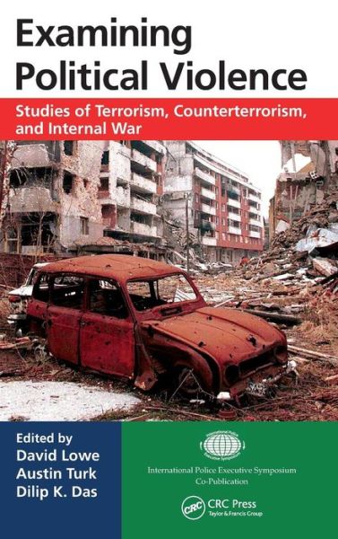 Cover for David Lowe · Examining Political Violence: Studies of Terrorism, Counterterrorism, and Internal War - International Police Executive Symposium Co-Publications (Hardcover Book) (2013)