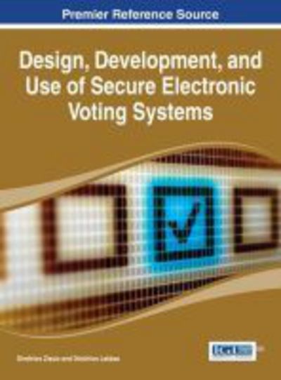 Cover for Dimitrios Zissis · Design, Development, and Use of Secure Electronic Voting Systems (Inbunden Bok) (2014)