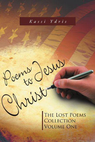 Cover for Kassi Ydris · Poems to Jesus Christ: the Lost Poems Collection Volume One (Taschenbuch) (2012)