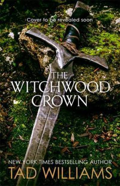 Cover for Tad Williams · The Witchwood Crown: Book One of The Last King of Osten Ard (Hardcover Book) (2017)