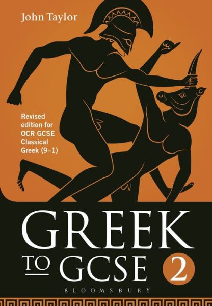 Greek to GCSE: Part 2: Revised edition for OCR GCSE Classical Greek (9–1) - Taylor, Dr John (Lecturer in Classics, University of Manchester, previously Tonbridge School, UK) - Livres - Bloomsbury Publishing PLC - 9781474255202 - 25 août 2016