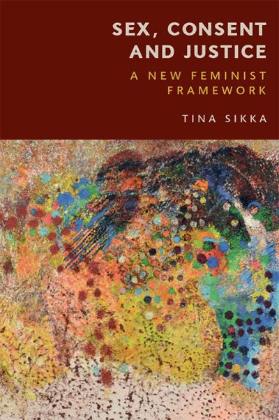 Cover for Tina Sikka · Sex, Consent and Justice: A New Feminist Framework (Hardcover Book) (2021)