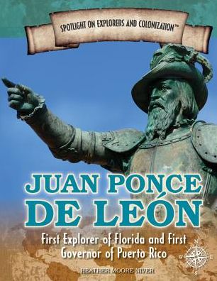 Cover for Heather Moore Niver · Juan Ponce de Leon First Explorer of Florida and First Governor of Puerto Rico (Hardcover Book) (2016)