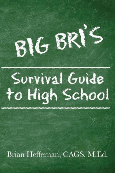 Cover for Heffernan, Cags M Ed, Brian · Big Bri's Survival Guide to High School (Pocketbok) (2013)