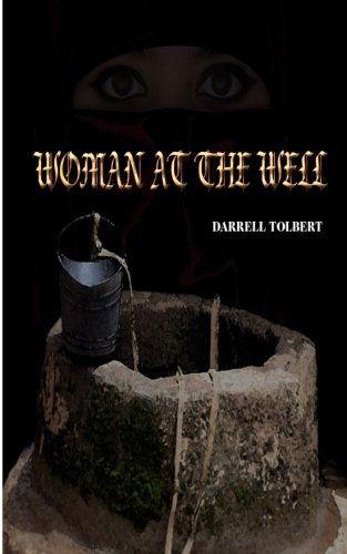 The Woman at the Well - Darrell a Tolbert - Books - CreateSpace Independent Publishing Platf - 9781478187202 - February 1, 2013