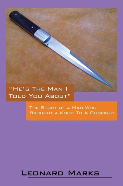 Cover for Leonard Marks · He's the Man I Told You about: The Story of a Man Who Brought a Knife to a Gunfight (Paperback Book) (2013)