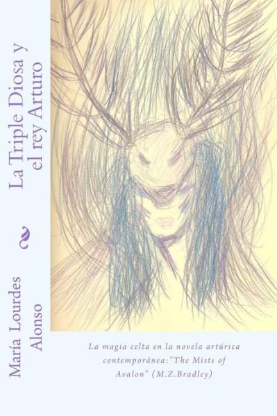 Cover for Maria Lourdes Alonso · La Triple Diosa Y El Rey Arturo: La Magia Celta en La Literatura Arturica Contemporanea: (Paperback Book) (2013)