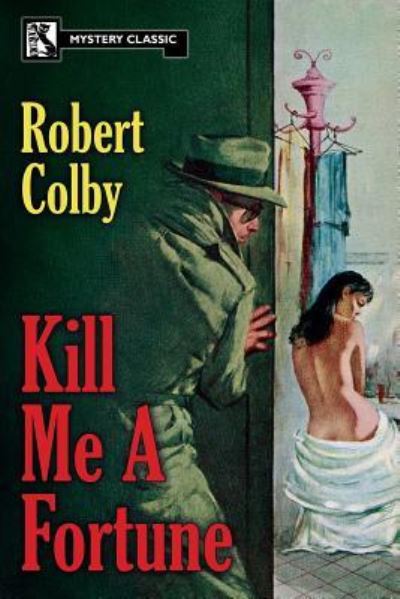 Kill Me a Fortune - Robert Colby - Książki - Wildside Press - 9781479416202 - 22 kwietnia 2018