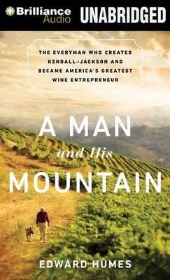 Cover for Edward Humes · A Man and His Mountain: the Everyman Who Created Kendall-jackson and Became America's Greatest Wine Entrepreneur (Lydbog (CD)) [Unabridged edition] (2014)