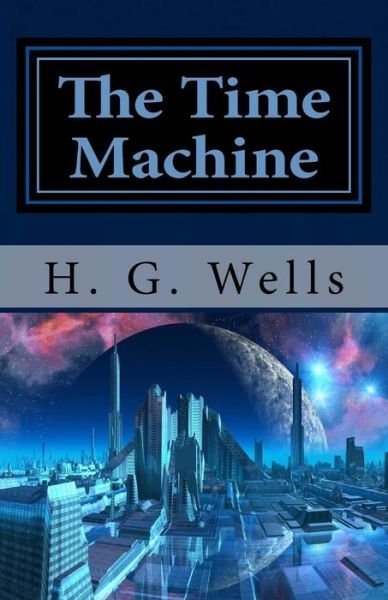 The Time Machine - H G Wells - Böcker - Createspace - 9781482021202 - 30 januari 2013