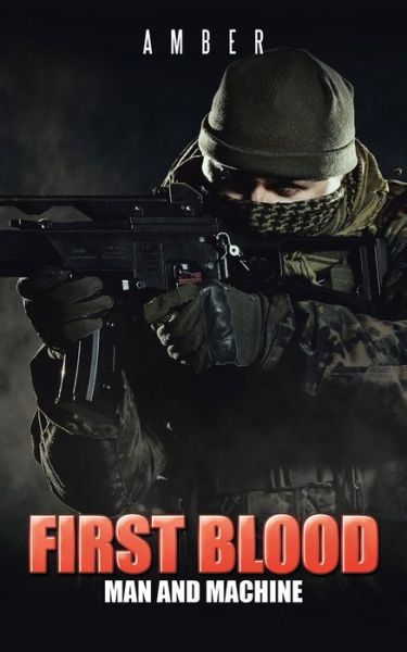 First Blood: Man and Machine - Amber - Livros - Partridge India - 9781482852202 - 14 de agosto de 2015