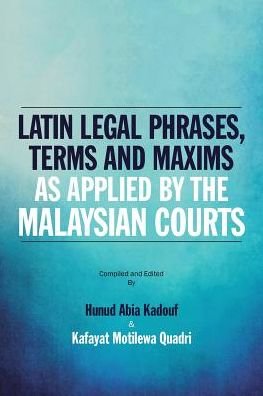 Cover for Hunud Abia Kadouf · Latin Legal Phrases, Terms and Maxims as Applied by the Malaysian Courts (Paperback Book) (2017)