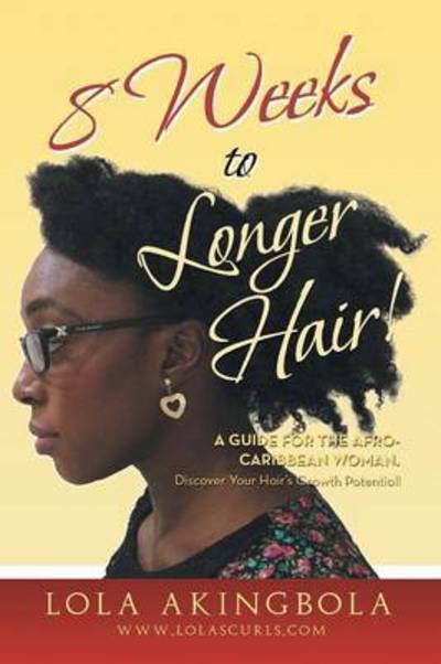 Cover for Lola Akingbola · 8 Weeks to Longer Hair!: a Guide for the Afro-caribbean Woman. Discover Your Hair's Growth Potential! (Paperback Book) (2013)