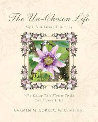 Cover for Correa, Ms C Ms Ed, Carmen M. · The Un-chosen Life: My Life a Living Testimony (Paperback Book) (2015)